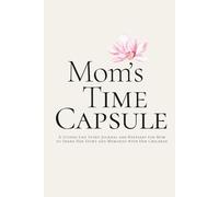 Mom’s Time Capsule: A Guided Life Story Journal and Keepsake for Mom to Share Her Story and Memories with Her Children