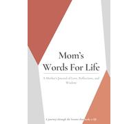 Mom’s Words for Life: A Mother’s Journal of Love, Reflections, and Wisdom