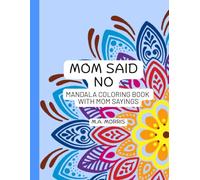 Mom Said No: 30 Mandala Coloring Pages With Humorous Mom Sayings (Made For Mom)
