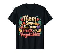 Mom Says Eat Your Fruits and Vegetables Health Food - Camiseta