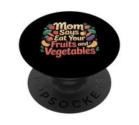 Mom Says Eat Your Fruits and Vegetables Health Food - PopSockets PopGrip Adhesivo