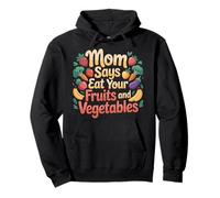 Mom Says Eat Your Fruits and Vegetables Health Food - Sudadera con Capucha