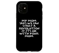 Mom Says We Can Start a Revolution If It's Ok with Your Mom Carcasa para iPhone 11