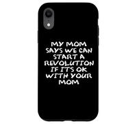 Mom Says We Can Start a Revolution If It's Ok with Your Mom Carcasa para iPhone XR