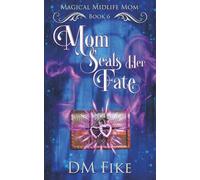 Mom Seals Her Fate: A Paranormal Women's Fiction Novel (Magical Midlife Mom)