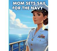 Mom Sets Sail for the Navy: A Brave Mom's Mission Across the Sea