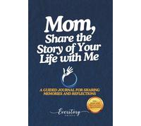 Mom, Share the Story of Your Life with Me: A Guided Journal for Sharing Memories and Reflections