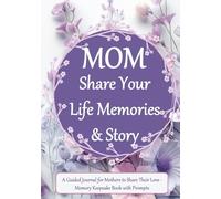 Mom Share Your Life Memories & Story: A Mother’s Legacy Journal - Sentimental Memory Keepsake for Son, Daughter, & Future Generations