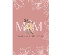 Mom, Share Your Life Story: A Guided LDS Life Journal to Preserve Faith, Family Memories, and a Mother’s Testimony