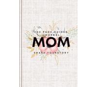 Mom, Share Your Story: A Guided LDS Life Journal to Preserve Faith, Family Memories, and a Mother’s Testimony