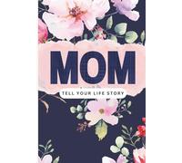 Mom, Share Your Story: A Guided Life Journal to Capture Memories, Motherhood, Wisdom, and Family History