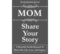 MOM, SHARE YOUR STORY: A Heartfelt Guided Journal To Share Her Life, Love, and Legacy: Family Keepsake Journal - Grey cover