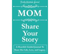 MOM, SHARE YOUR STORY: A Heartfelt Guided Journal To Share Her Life, Love, and Legacy: Family Keepsake Journal - teal