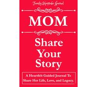 MOM, SHARE YOUR STORY: A Heartfelt Guided Journal To Share Her Life, Love, and Legacy: Family Keepsake Journal Red