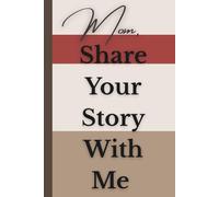 Mom, Share Your Story With Me: A Guided and Keepsake Memory Journal for My Family