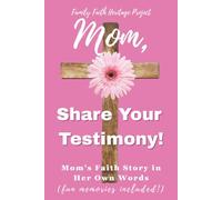 Mom, Share Your Testimony!: Mom’s Faith Story in Her Own Words (fun memories included!)