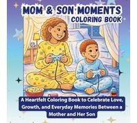 Mom & Son Special Moments: A Heartfelt Coloring Book to Celebrate Love, Growth, and Everyday Memories Between a Mother and Her Son (Everyday Moments Coloring Series)