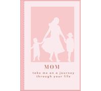 Mom take me on a journey through your life: A Guided Memory Journal to Preserve Your Life Legacy; Over 150 Thought-Provoking Prompts for Mothers to ... with Their Children and Grandchildren.