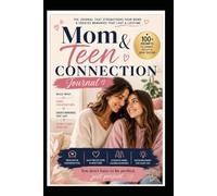 Mom & Teen Connection Journal: Creating a Safe Space to Talk