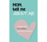 MOM, TELL ME ABOUT ME: A MOTHER'S MEMORIES OF HER SON. A SWEET FULL-COLOR KEEPSAKE JOURNAL WITH PHOTOS, QUESTIONS, AND LOVE.