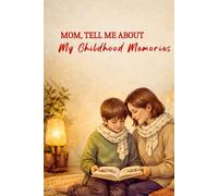 Mom, Tell Me About My Childhood Memories: A Guided Journal For Your Mom To Share Your Cherished Childhood Memories