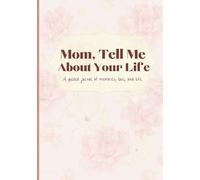 MOM, TELL ME ABOUT YOUR LIFE: A Guided Journal of Memories, Love, and Life
