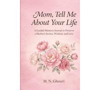 Mom, Tell Me About Your Life: A Guided Memory Journal to Preserve a Mother’s Stories, Wisdom, and Love