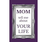 Mom Tell Me About Your Life: A Mother's Guided Journal and Memory Keepsake Book to Fill-in