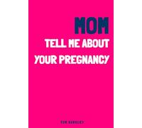 Mom, Tell Me About Your Pregnancy: An intimate, original pregnancy notebook to fill in and keep track of the emotions and memories of this adventure.