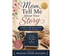 Mom, Tell Me About Your Story: A Mother’s Guided Memory Journal for Love, Life, and Legacy