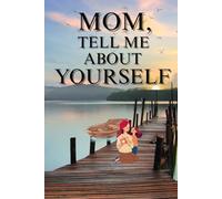 Mom, Tell Me About Yourself: A journal For Mom With Over 250 Question To Explore Her Feelings And Love