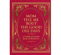 Mom Tell Me 'Bout The Good Ole Days: A Family Keepsake Book of Memories