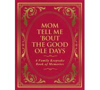 Mom Tell Me 'Bout The Good Ole Days: A Family Keepsake Book of Memories