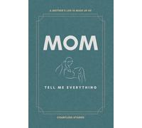 Mom, Tell Me Everything: A Guided Keepsake Journal to Capture a Mother’s Life Story