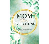 Mom Tell Me Everything: Mother's Guided Journal with Prompts to Share her Life Story | Memory Keepsake Book To Record her Memories & Roots