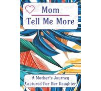 Mom Tell Me More A Mother's Journey Captured For Her Daughter: Lined notes journal | 6x9 inches, 120 pages | A journal capturing a mother's experiences ready to pass on to her daughter
