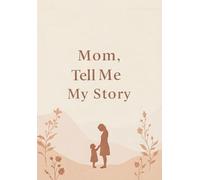 Mom Tell Me My Story: A Keepsake Journal of My Childhood Memories: Mother's day - Children's day Gift -Timeless Keepsake Book