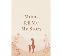 Mom Tell Me My Story: A Keepsake Journal of My Childhood Memories: Mother's day - Children's day Gift -Timeless Keepsake Book