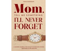 Mom, Tell Me Something I’ll Never Forget: A Fill-in Journal with 33 Guided Prompts for Mom's Untold Stories & Life Lessons - Gift for Mother's Day, Birthdays & Christmas (33 Things to Remember)