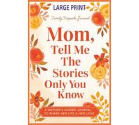 Mom, Tell Me The Stories Only You Know: A Mothers Guided Journal To Share Her Life, Her Love & Her Story with Large print | Family Keepsake Journal | 6x9 100 Pages