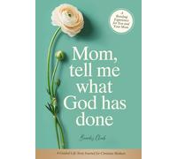 Mom, Tell Me What God Has Done: A Guided Life Story Journal for Christian Mothers