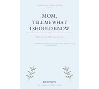 Mom, Tell Me What I Should Know: Before You Were Mom, You Were You: A Guided Life Story & Legacy Journal for Your Memories, Lessons, and Family Stories