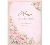MOM: Tell Me Your Secret: A Keepsake Journal of Memories, Love, and Life Stories