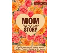 MOM, tell me your Story: A Guide to Passing down Memories and Values from a Mother to Her Loves (Family Story Collection)