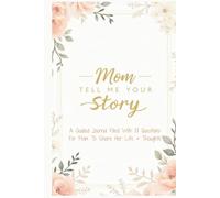 Mom Tell Me Your Story: A Guided Journal Filled With 101 Questions For Mom To Share Her Life and Thoughts | Perfect Gift for Birthdays, Christmas and Mothers Day