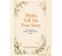 Mom, Tell Me Your Story: A Guided Journal for a Mother’s Life Memories and Legacy