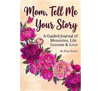 Mom, Tell Me Your Story: A Guided Journal of Memories, Life Stories & Love