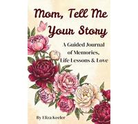 Mom, Tell Me Your Story: A Guided Journal of Memories, Life Stories & Love