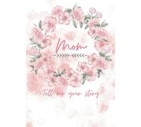 Mom, Tell Me Your Story: A Guided Journal of Memories, Wisdom, and Love: Share Their Life’s Journey