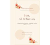 Mom, Tell Me Your Story: A guided journal of memories, wisdom, and love to fill in and give back